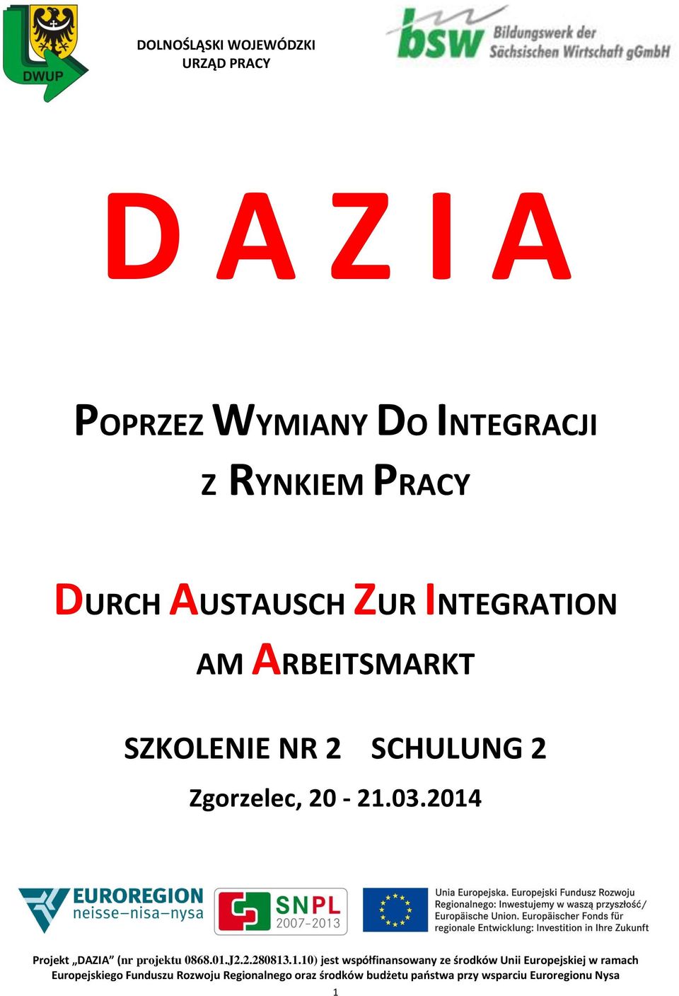 2014 Projekt DAZIA (nr projektu 0868.01.J2.2.280813.1.10) jest współfinansowany ze środków Unii