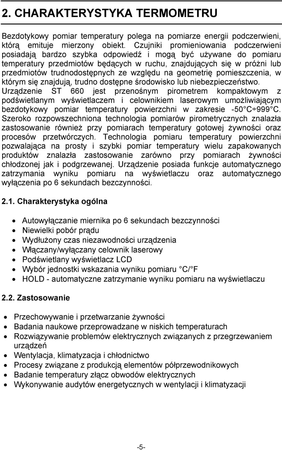 trudnodostępnych ze względu na geometrię pomieszczenia, w którym się znajdują, trudno dostępne środowisko lub niebezpieczeństwo.