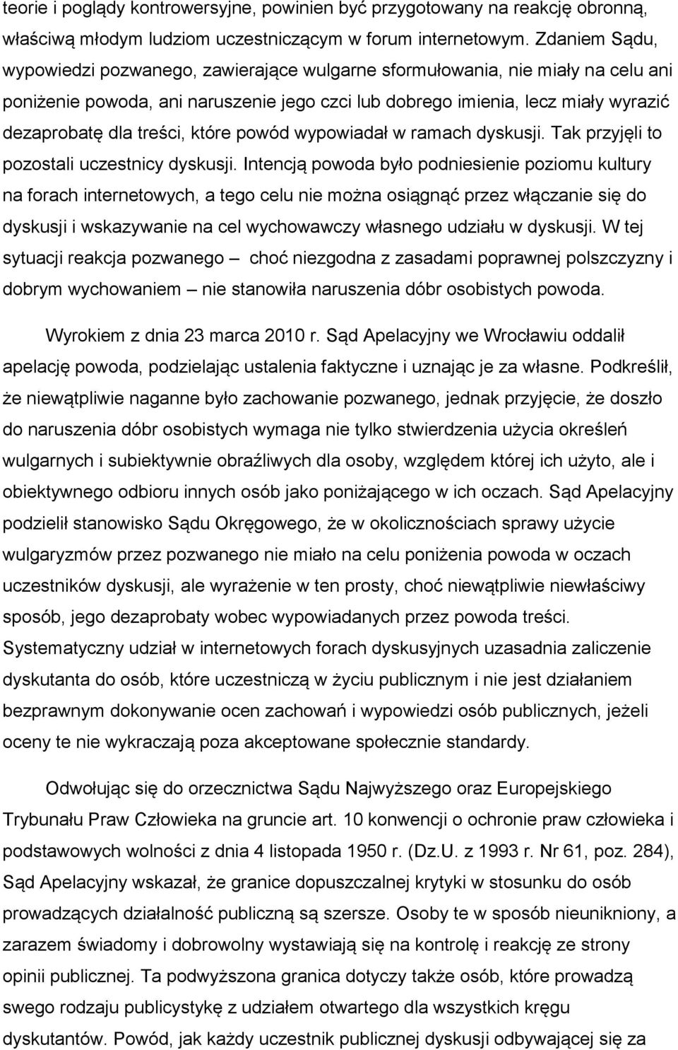 treści, które powód wypowiadał w ramach dyskusji. Tak przyjęli to pozostali uczestnicy dyskusji.
