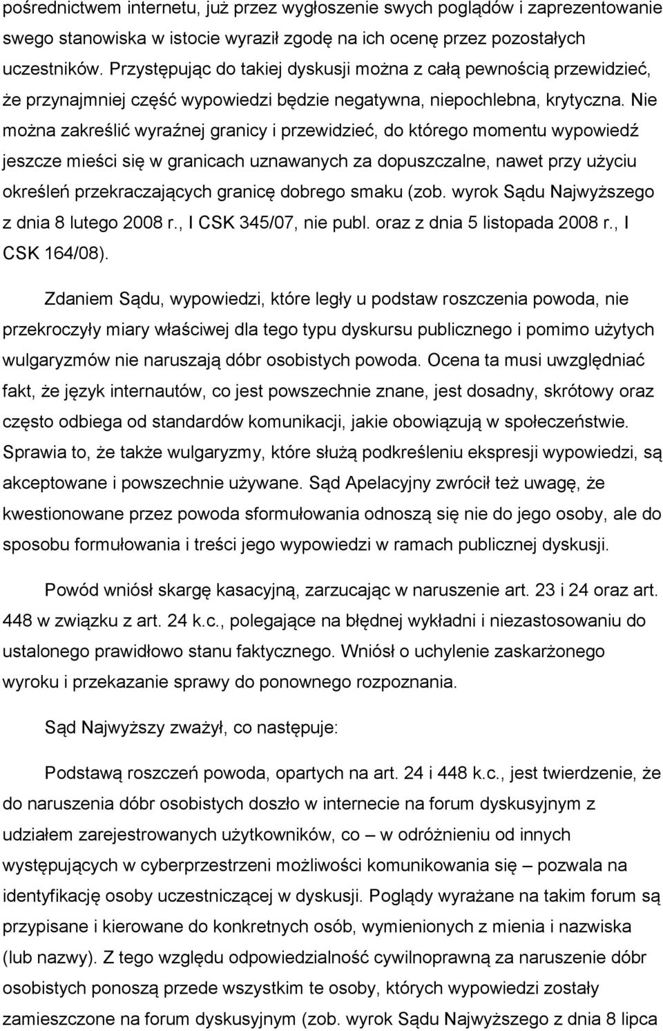 Nie można zakreślić wyraźnej granicy i przewidzieć, do którego momentu wypowiedź jeszcze mieści się w granicach uznawanych za dopuszczalne, nawet przy użyciu określeń przekraczających granicę dobrego
