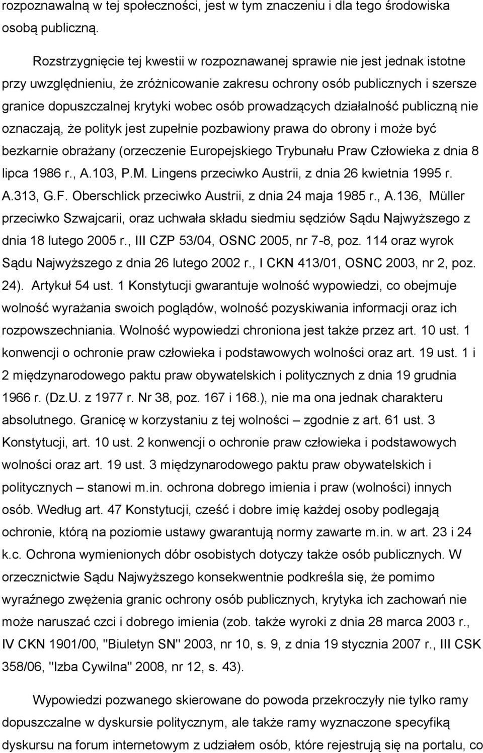 prowadzących działalność publiczną nie oznaczają, że polityk jest zupełnie pozbawiony prawa do obrony i może być bezkarnie obrażany (orzeczenie Europejskiego Trybunału Praw Człowieka z dnia 8 lipca