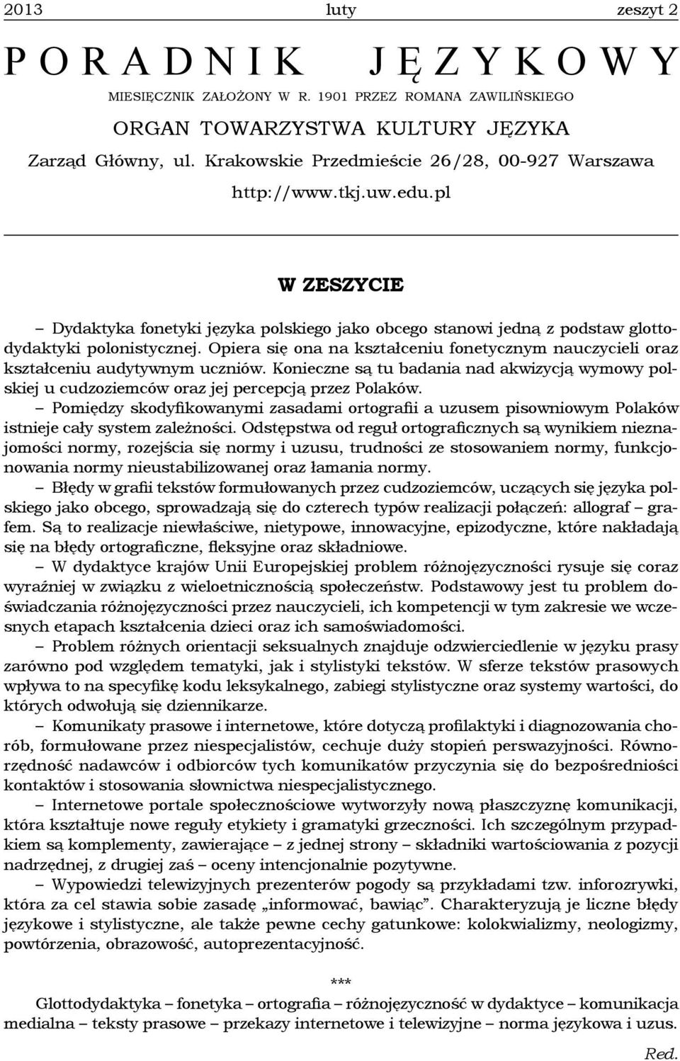 Opiera się ona na kształceniu fonetycznym nauczycieli oraz kształceniu audytywnym uczniów. Konieczne są tu badania nad akwizycją wymowy polskiej u cudzoziemców oraz jej percepcją przez Polaków.
