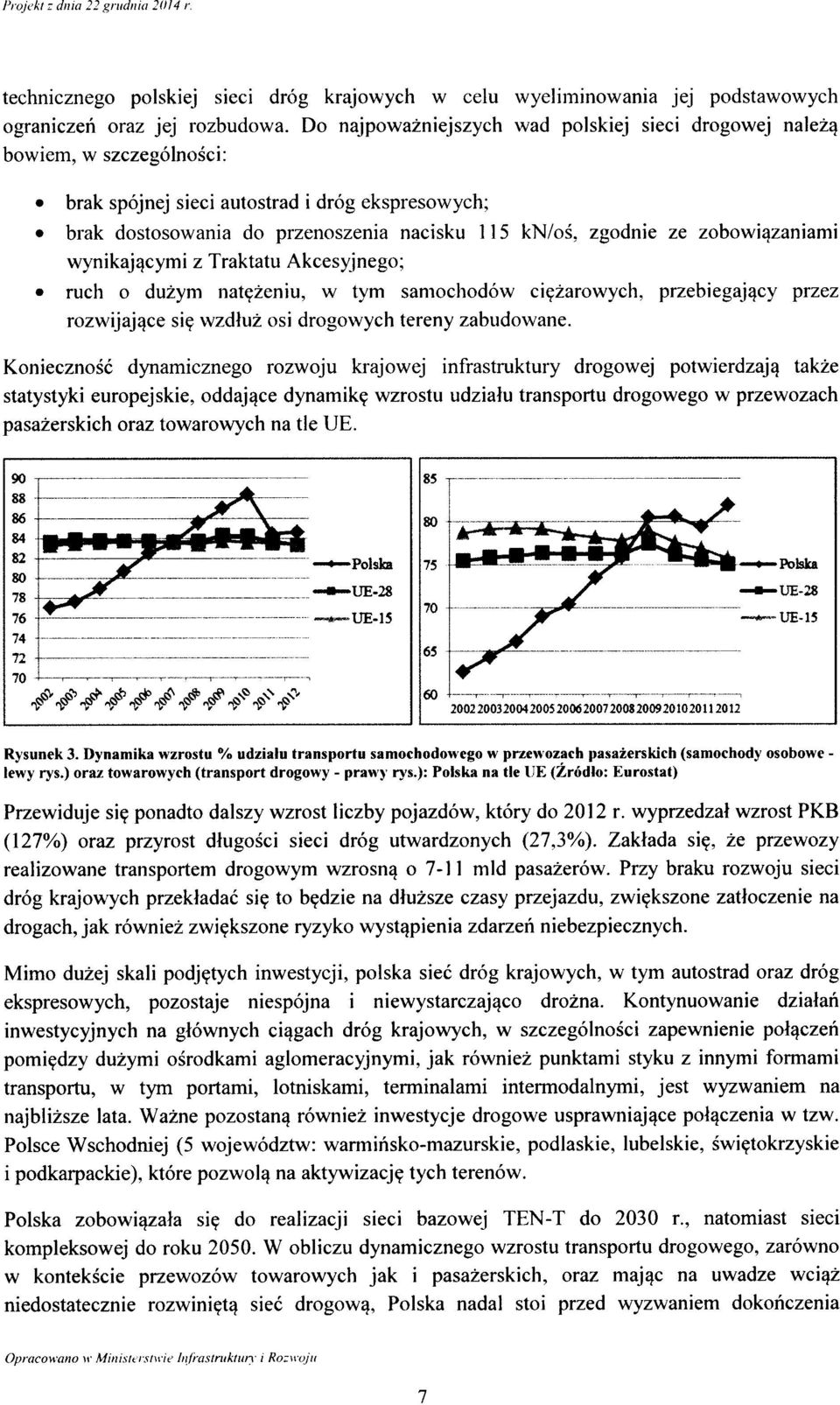 wynikaj^cymi z Traktatu Akcesyjneg; ruch duzym nat^zeniu, w tym samchdw ci^zarwych, przebiegaj^cy przez rzwijaj^ce si? wzdluz si drgwych tereny zabudwane.