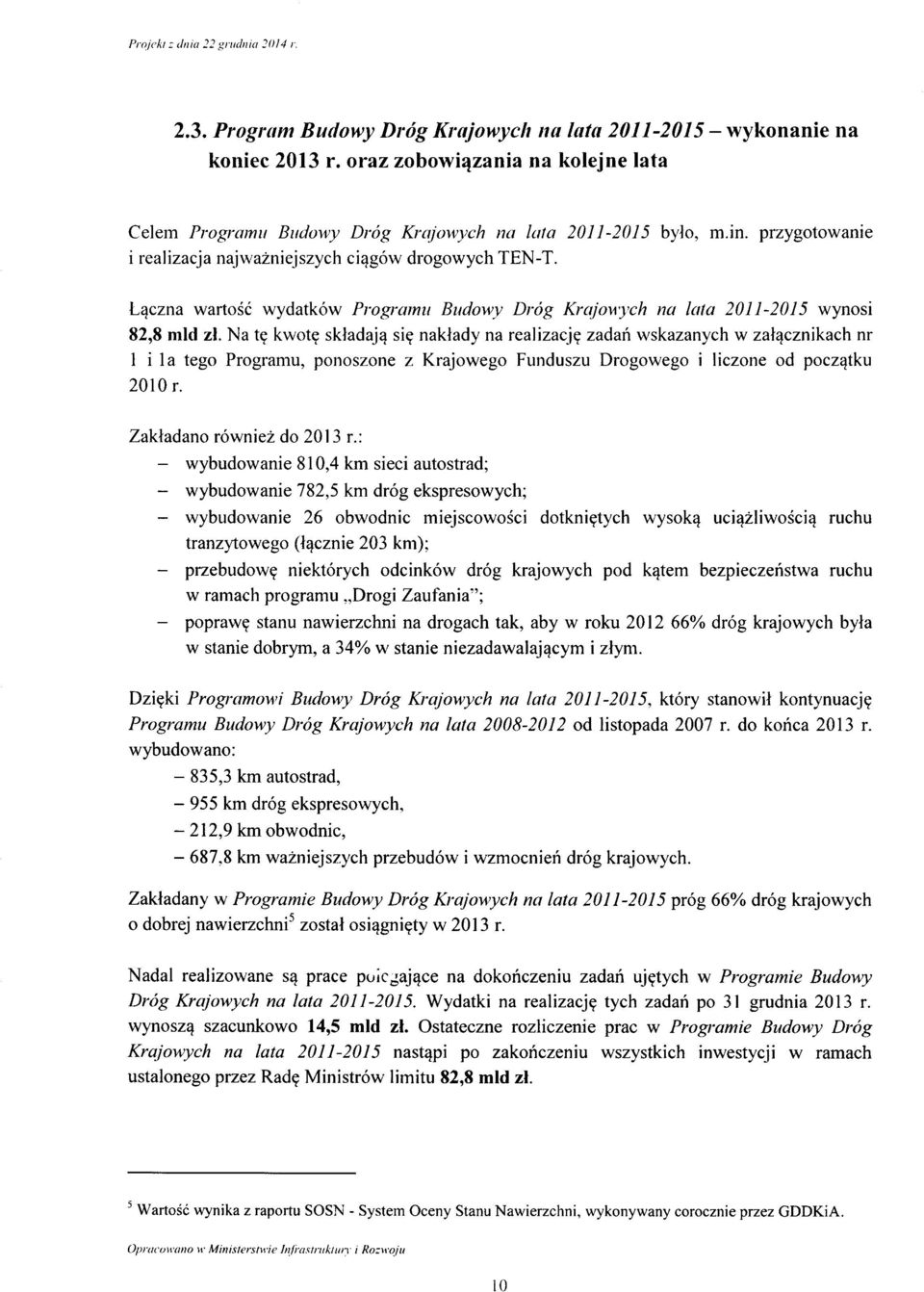 zadan wskazanych w zal^cznikach nr 1 i la teg Prgramu, pnszne z Krajweg Funduszu Drgweg i liczne d pczqtku 2010 r. Zakladan rwniez d 2013 r.