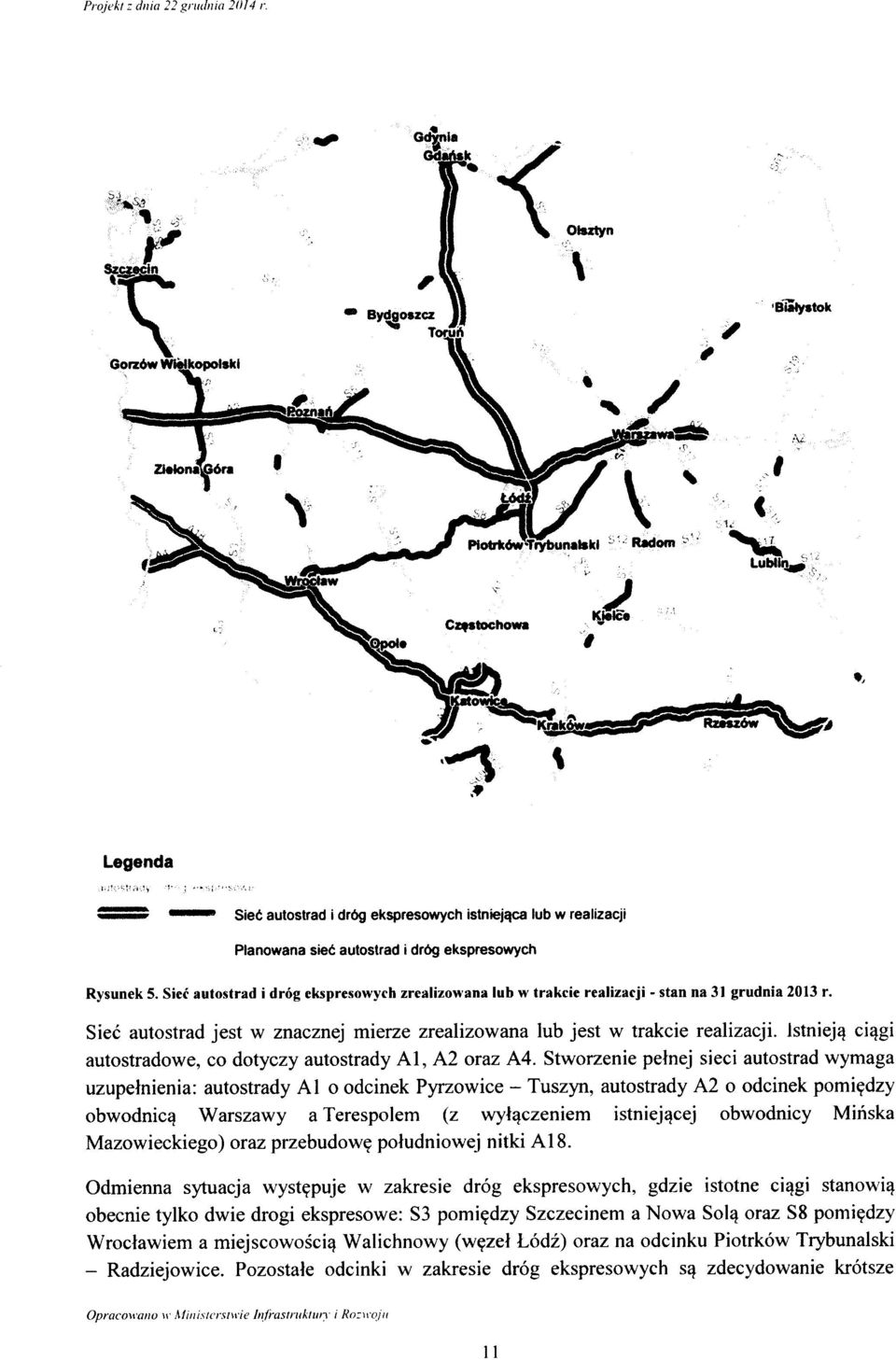 drdg ekspreswych Rysunek 5. Siec autstrad i drg ekspreswych zrealizwana lub w trakcie realizacji - stan na 31 grudnia 2013 r.