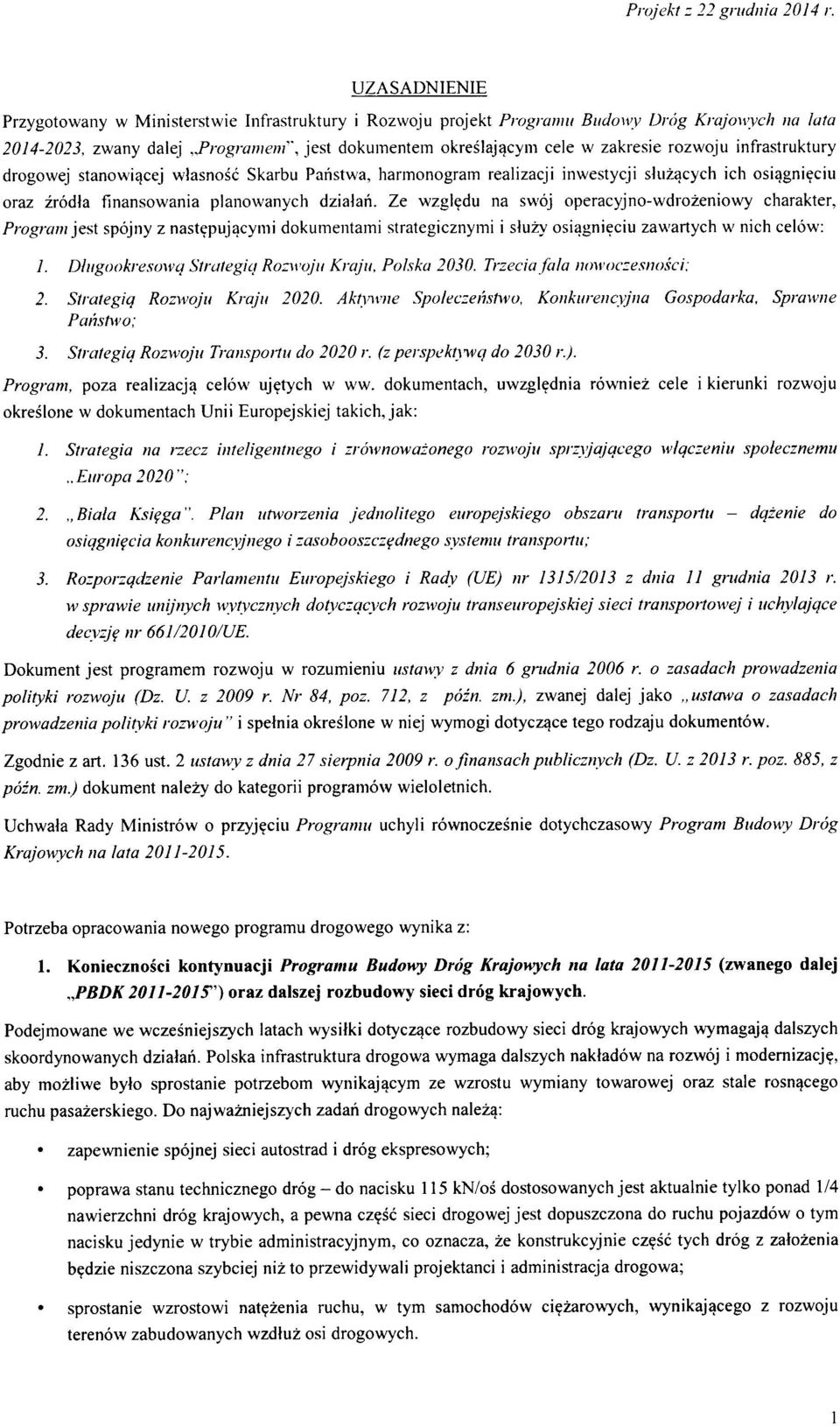 Ze wzgl^du na swj peracyjn-wdrzeniwy charakter, Prgram jest spjny z nastepujacymi dkumentaini strategicznymi i sluzy siagnieciu zawartych w nich celw: /. Dliigkreswq Stralegiq Rzwju Kraju. Plska 2030.
