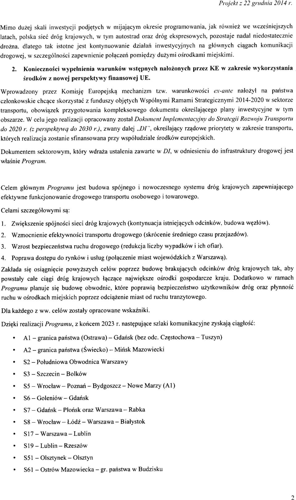 drzna. dlateg tak isttne jest kntynuwanie dziaiari inwestycyjnych na gtwnych ciagach kmunikacji drgwej, w szczeglnsci zapewnienie placzen piniedzy duzymi srdkami miejskimi. 2.