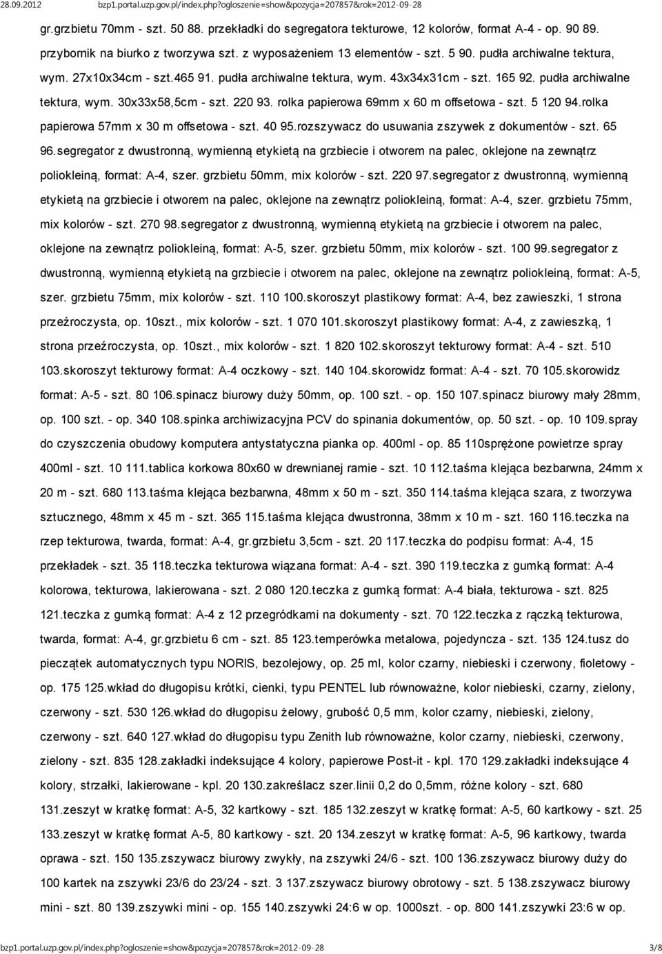 rolka papierowa 69mm x 60 m offsetowa - szt. 5 120 94.rolka papierowa 57mm x 30 m offsetowa - szt. 40 95.rozszywacz do usuwania zszywek z dokumentów - szt. 65 96.