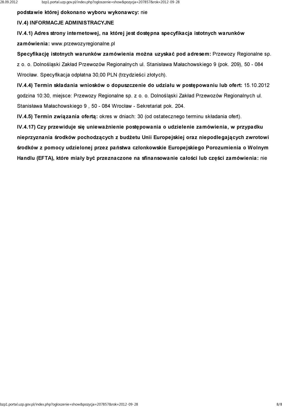 Stanisława Małachowskiego 9 (pok. 209), 50-084 Wrocław. Specyfikacja odpłatna 30,00 PLN (trzydzieści złotych). IV.4.4) Termin składania wniosków o dopuszczenie do udziału w postępowaniu lub ofert: 15.