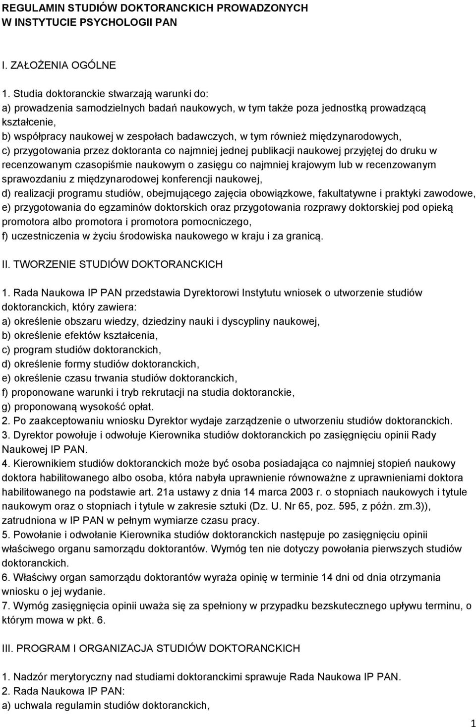 międzynarodowych, c) przygotowania przez doktoranta co najmniej jednej publikacji naukowej przyjętej do druku w recenzowanym czasopiśmie naukowym o zasięgu co najmniej krajowym lub w recenzowanym