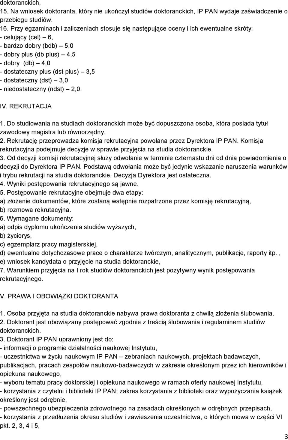 plus) 3,5 - dostateczny (dst) 3,0 - niedostateczny (ndst) 2,0. IV. REKRUTACJA 1.