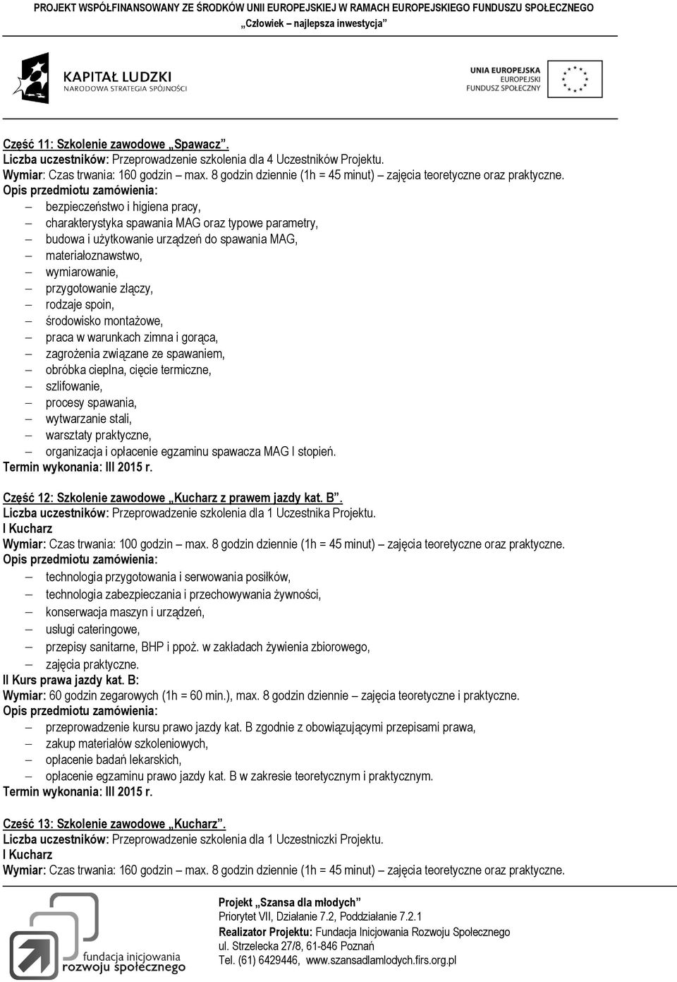 bezpieczeństwo i higiena pracy, charakterystyka spawania MAG oraz typowe parametry, budowa i użytkowanie urządzeń do spawania MAG, materiałoznawstwo, wymiarowanie, przygotowanie złączy, rodzaje