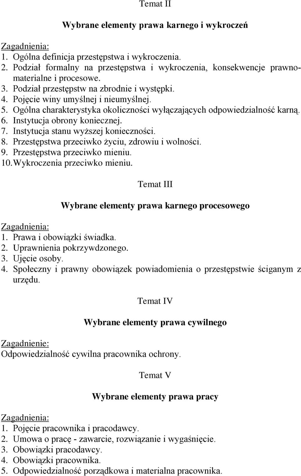 Instytucja stanu wyŝszej konieczności. 8. Przestępstwa przeciwko Ŝyciu, zdrowiu i wolności. 9. Przestępstwa przeciwko mieniu. 10. Wykroczenia przeciwko mieniu.