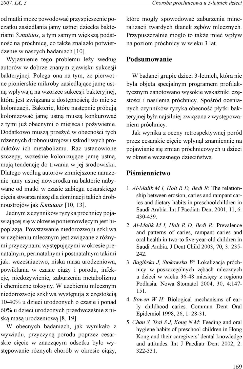 Wyjaśnienie tego problemu leży według autorów w dobrze znanym zjawisku sukcesji bakteryjnej.