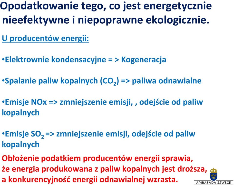 Emisje NOx => zmniejszenie emisji,, odejście od paliw kopalnych Emisje SO 2 => zmniejszenie emisji, odejście od paliw