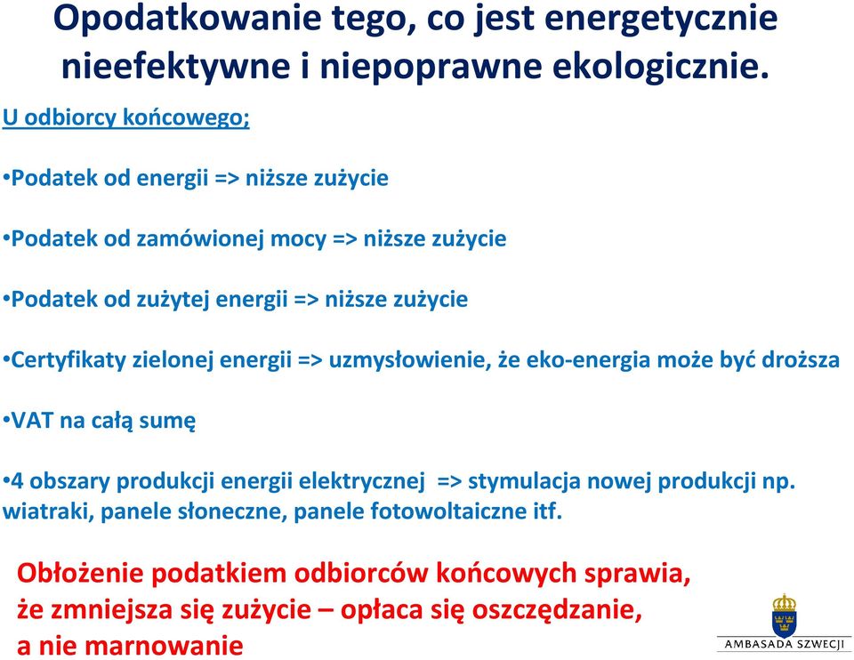 zużycie Certyfikaty zielonej energii => uzmysłowienie, że eko-energia może być droższa VAT na całąsumę 4 obszary produkcji energii