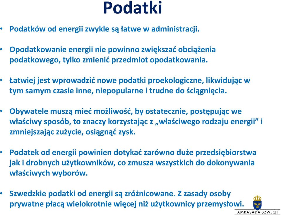 Obywatele musząmiećmożliwość, by ostatecznie, postępując we właściwy sposób, to znaczy korzystając z właściwego rodzaju energii i zmniejszając zużycie, osiągnąćzysk.