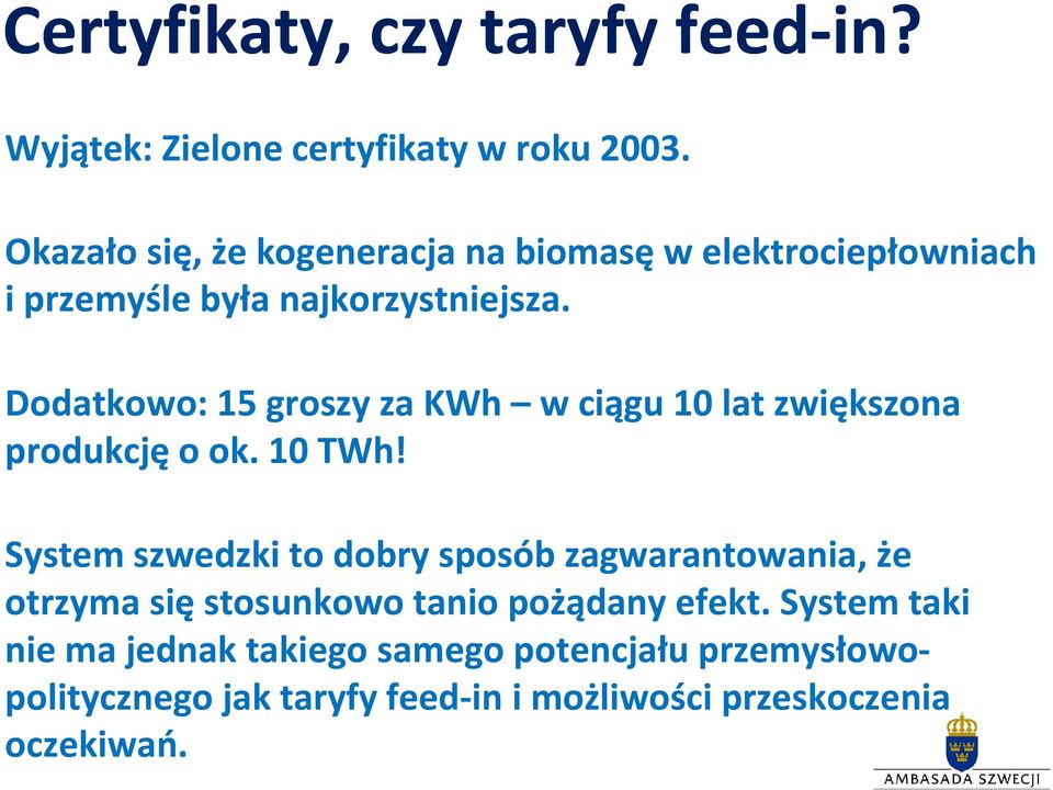 Dodatkowo: 15 groszy za KWh w ciągu 10 lat zwiększona produkcjęo ok. 10 TWh!