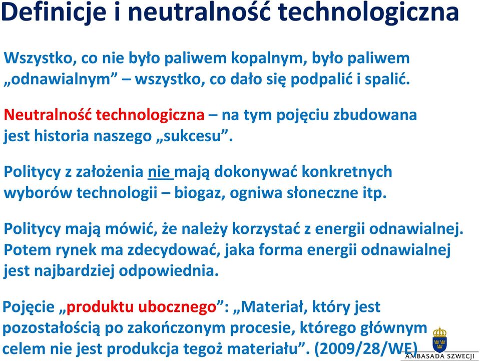 Politycy z założenia nie majądokonywaćkonkretnych wyborów technologii biogaz, ogniwa słoneczne itp.