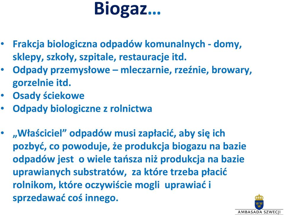 Osady ściekowe Odpady biologiczne z rolnictwa Właściciel odpadów musi zapłacić, aby sięich pozbyć, co powoduje, że