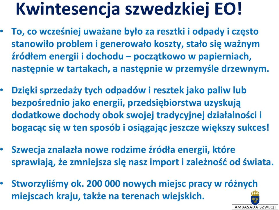 następnie w tartakach, a następnie w przemyśle drzewnym.