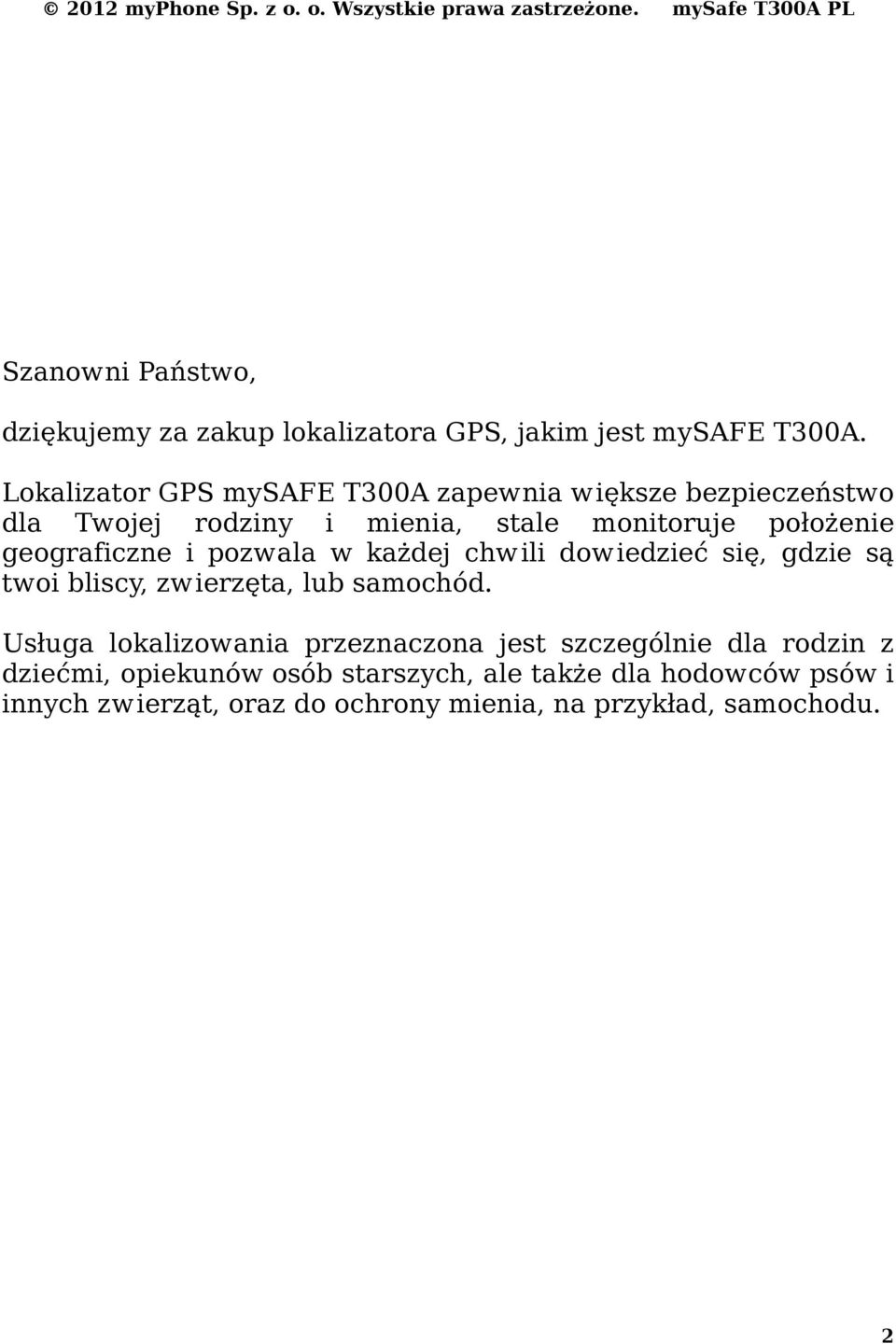 geograficzne i pozwala w każdej chwili dowiedzieć się, gdzie są twoi bliscy, zwierzęta, lub samochód.