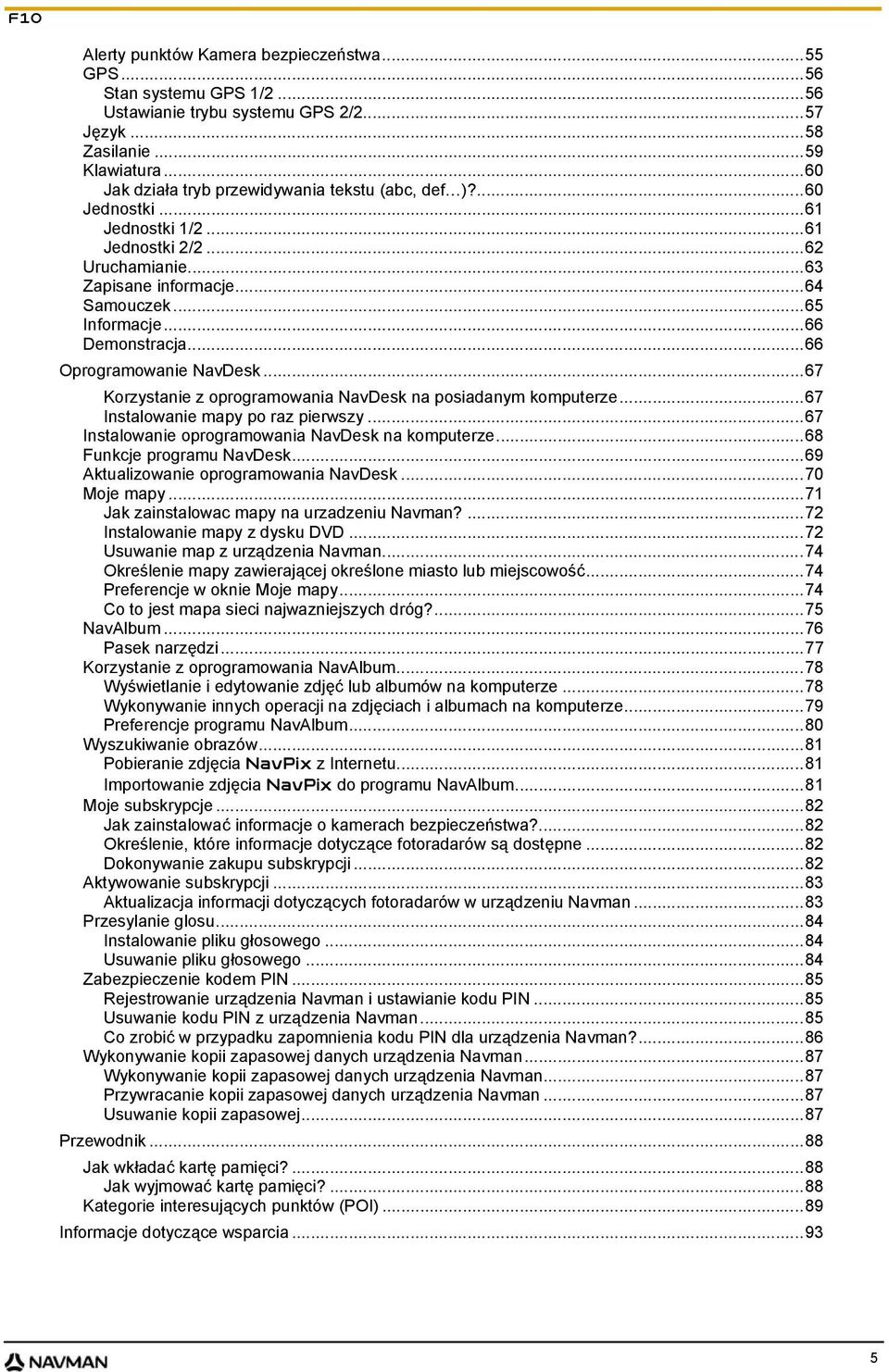 ..66 Oprogramowanie NavDesk...67 Korzystanie z oprogramowania NavDesk na posiadanym komputerze...67 Instalowanie mapy po raz pierwszy...67 Instalowanie oprogramowania NavDesk na komputerze.