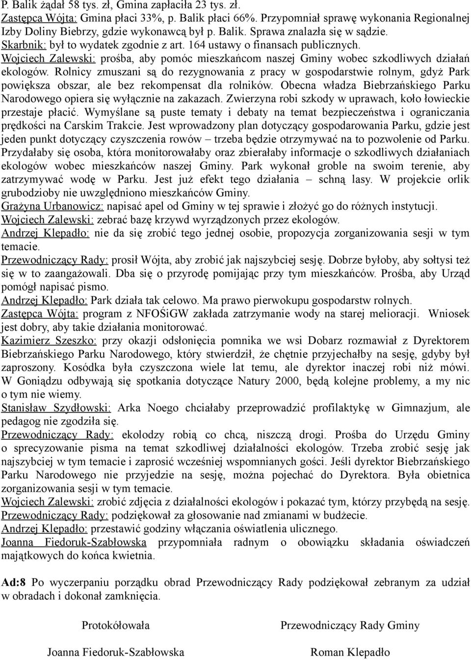 Rolnicy zmuszani są do rezygnowania z pracy w gospodarstwie rolnym, gdyż Park powiększa obszar, ale bez rekompensat dla rolników.