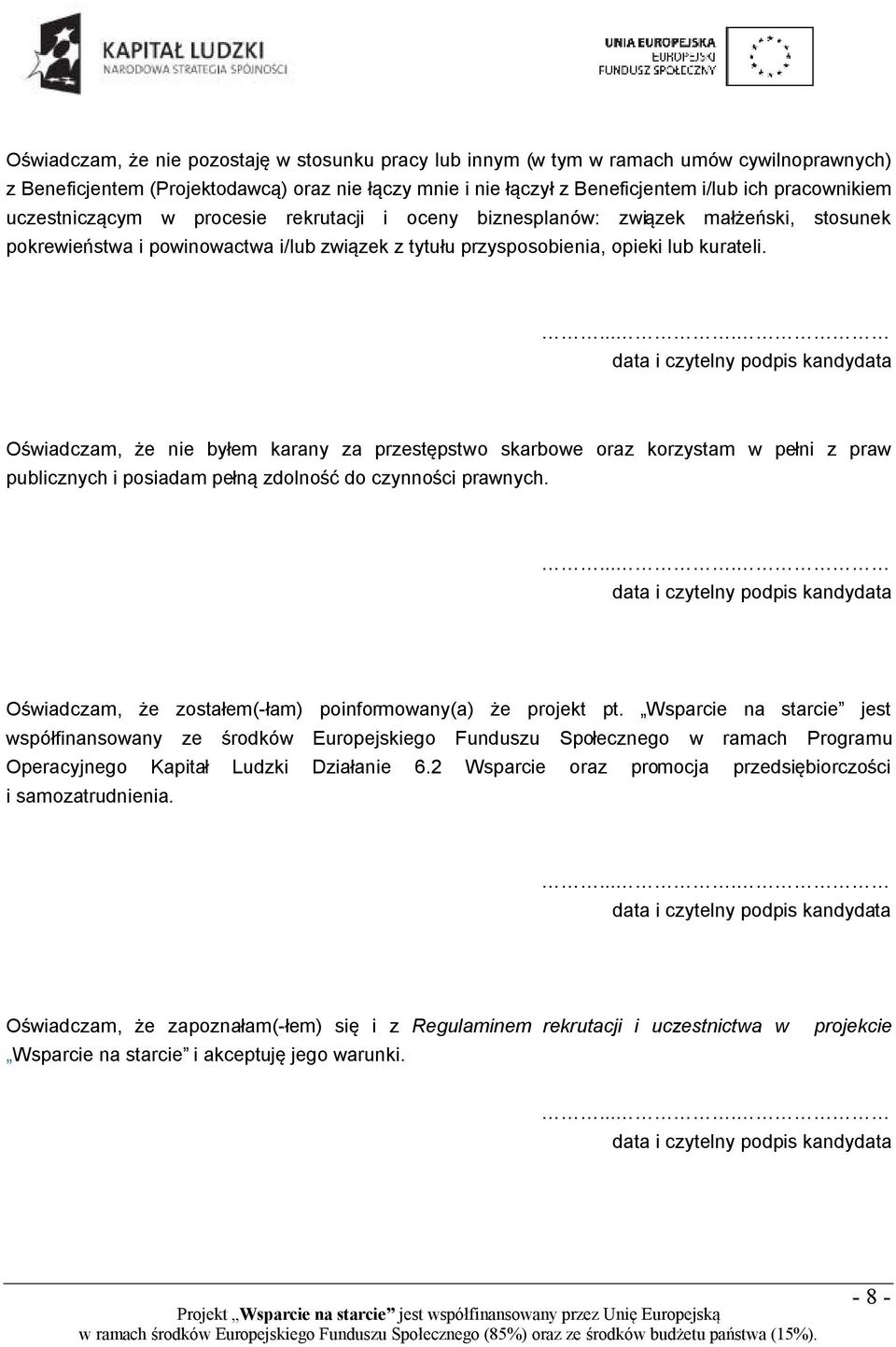 Oświadczam, że nie byłem karany za przestępstwo skarbowe oraz korzystam w pełni z praw publicznych i posiadam pełną zdolność do czynności prawnych.