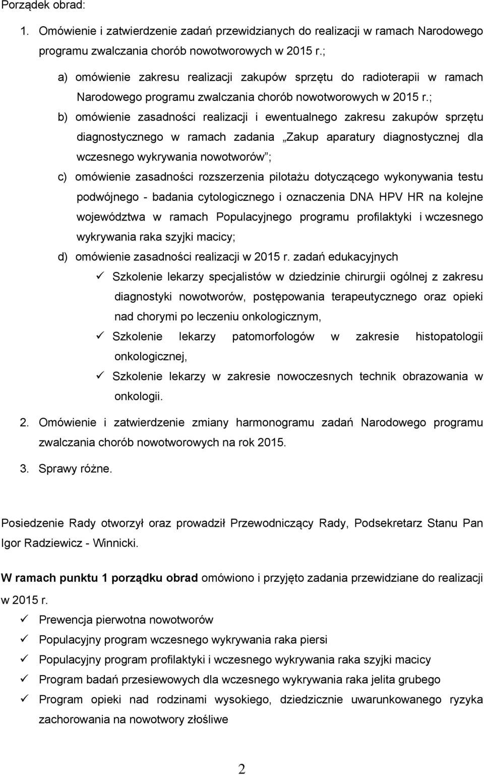 ; b) omówienie zasadności realizacji i ewentualnego zakresu zakupów sprzętu diagnostycznego w ramach zadania Zakup aparatury diagnostycznej dla wczesnego wykrywania nowotworów ; c) omówienie