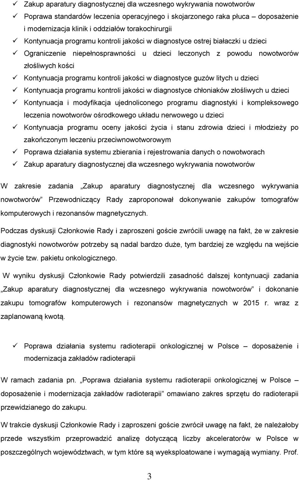 jakości w diagnostyce guzów litych u dzieci Kontynuacja programu kontroli jakości w diagnostyce chłoniaków złośliwych u dzieci Kontynuacja i modyfikacja ujednoliconego programu diagnostyki i