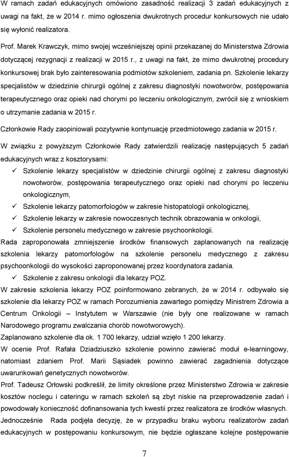 , z uwagi na fakt, że mimo dwukrotnej procedury konkursowej brak było zainteresowania podmiotów szkoleniem, zadania pn.