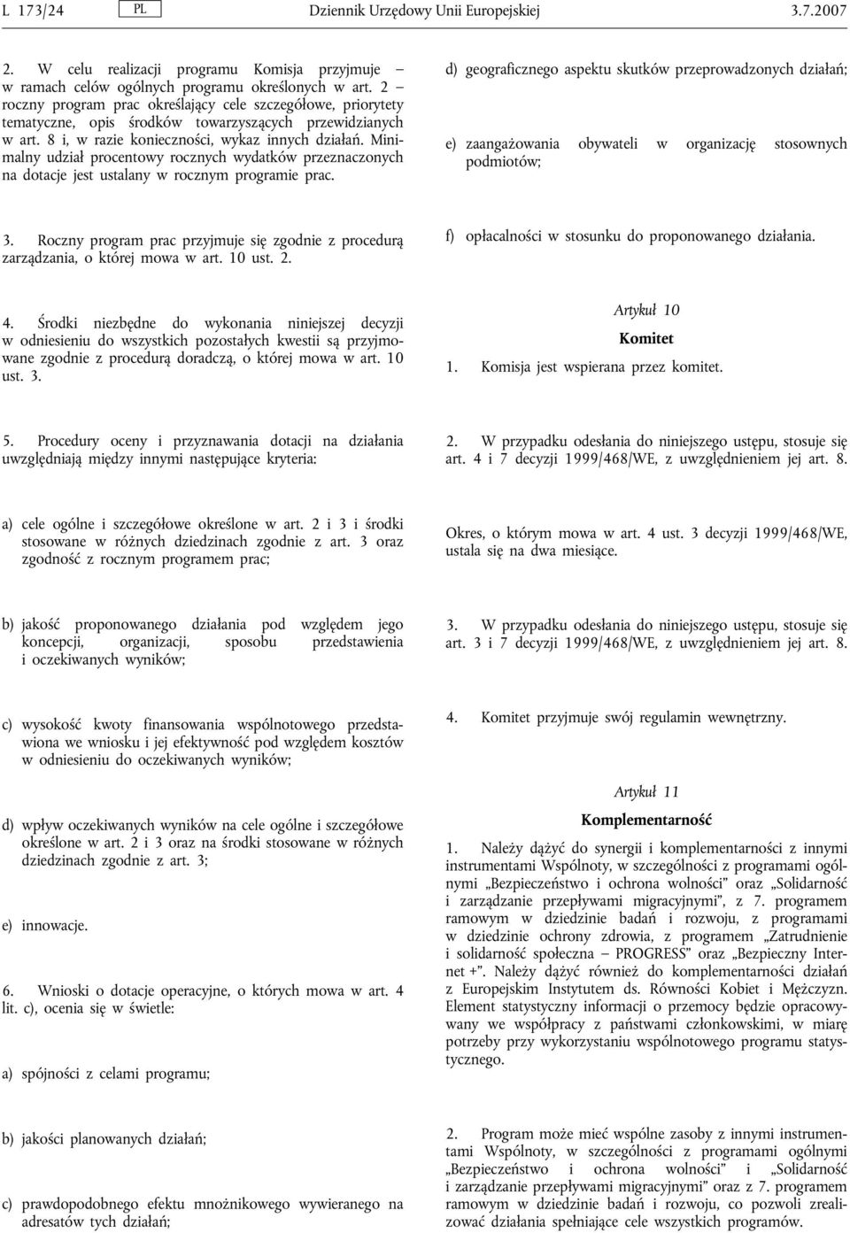 Minimalny udział procentowy rocznych wydatków przeznaczonych na dotacje jest ustalany w rocznym programie prac.