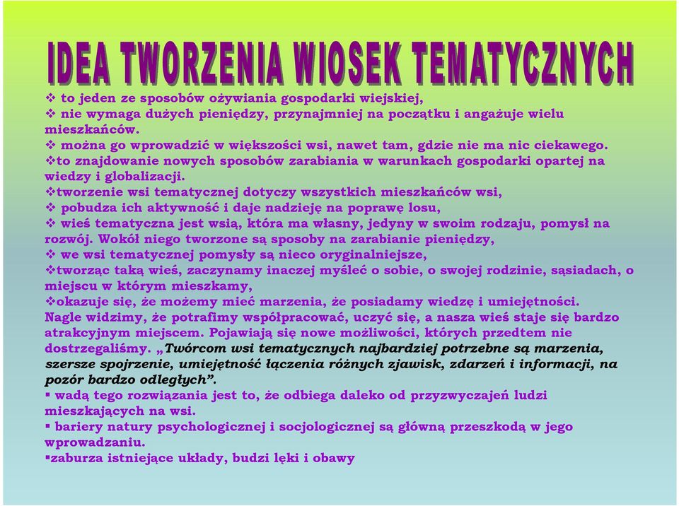tworzenie wsi tematycznej dotyczy wszystkich mieszkańców wsi, pobudza ich aktywność i daje nadzieję na poprawę losu, wieś tematyczna jest wsią, która ma własny, jedyny w swoim rodzaju, pomysł na