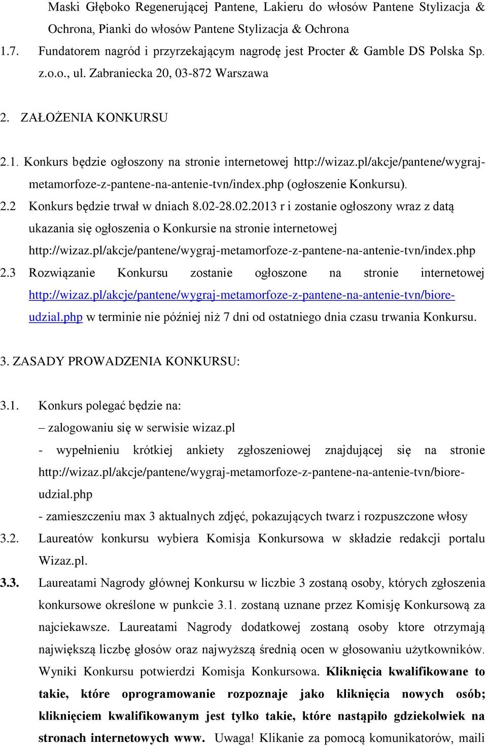 Konkurs będzie ogłoszony na stronie internetowej http://wizaz.pl/akcje/pantene/wygrajmetamorfoze-z-pantene-na-antenie-tvn/index.php (ogłoszenie Konkursu). 2.2 Konkurs będzie trwał w dniach 8.02-