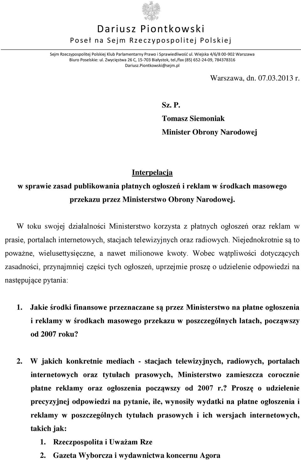 W toku swojej działalności Ministerstwo korzysta z płatnych ogłoszeń oraz reklam w prasie, portalach internetowych, stacjach telewizyjnych oraz radiowych.