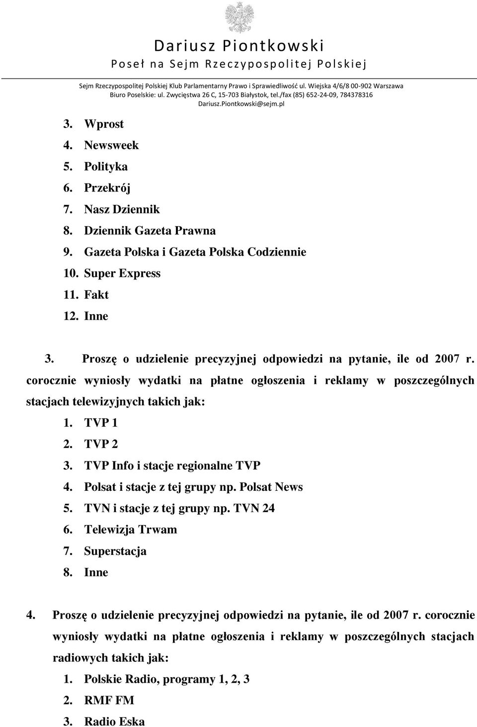 TVP 2 3. TVP Info i stacje regionalne TVP 4. Polsat i stacje z tej grupy np. Polsat News 5. TVN i stacje z tej grupy np. TVN 24 6. Telewizja Trwam 7. Superstacja 8. Inne 4.