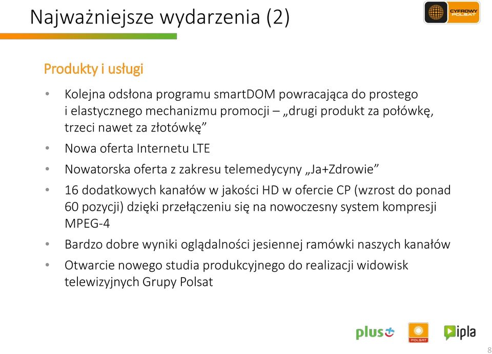dodatkowych kanałów w jakości HD w ofercie CP (wzrost do ponad 60 pozycji) dzięki przełączeniu się na nowoczesny system kompresji MPEG-4