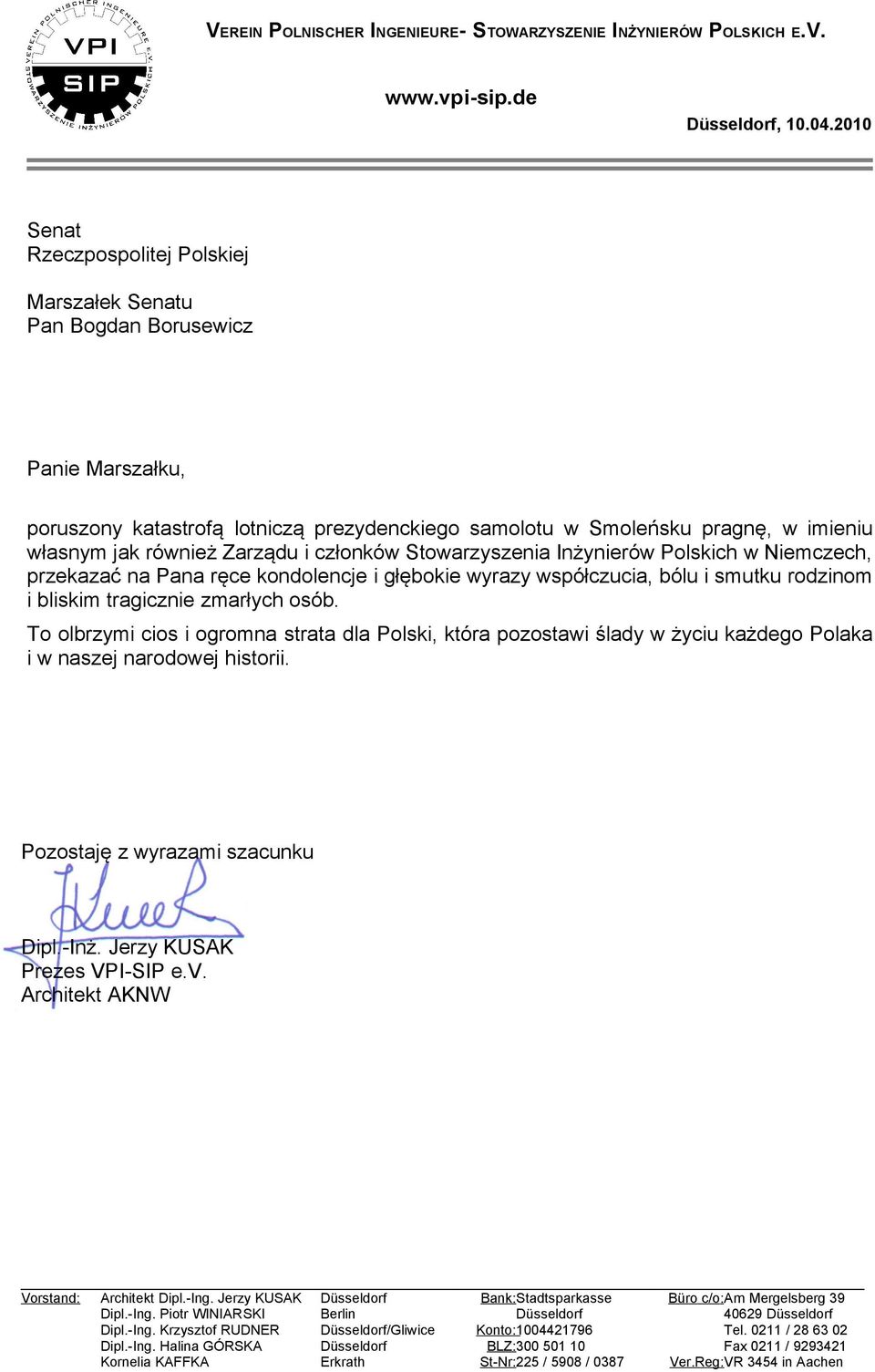 Zarządu i członków Stowarzyszenia Inżynierów Polskich w Niemczech, przekazać na Pana ręce kondolencje i głębokie wyrazy współczucia, bólu i smutku rodzinom i bliskim tragicznie zmarłych osób.