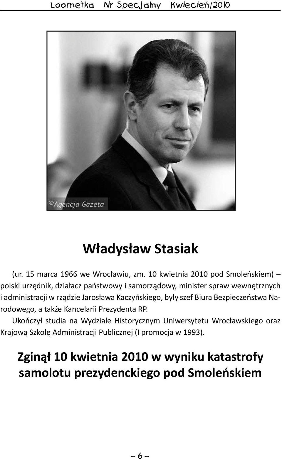 administracji w rządzie Jarosława Kaczyńskiego, były szef Biura Bezpieczeństwa Narodowego, a także Kancelarii Prezydenta.