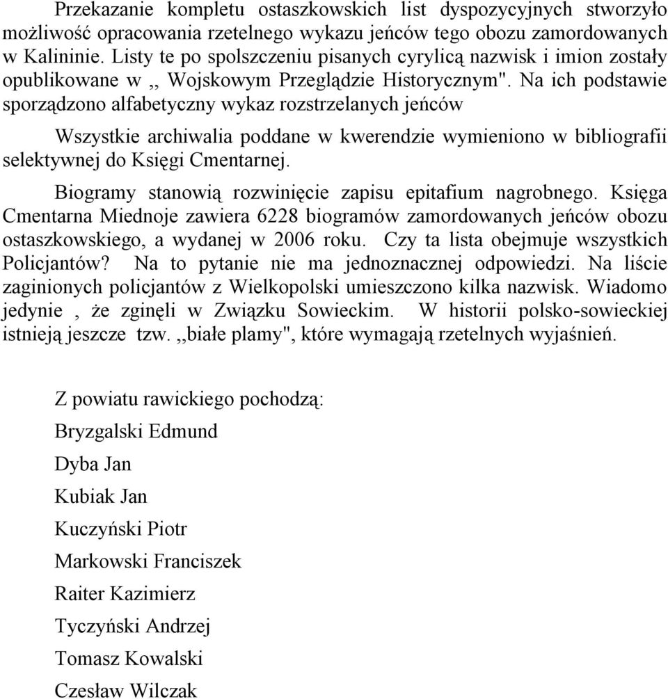 Na ich podstawie sporządzono alfabetyczny wykaz rozstrzelanych jeńców Wszystkie archiwalia poddane w kwerendzie wymieniono w bibliografii selektywnej do Księgi Cmentarnej.