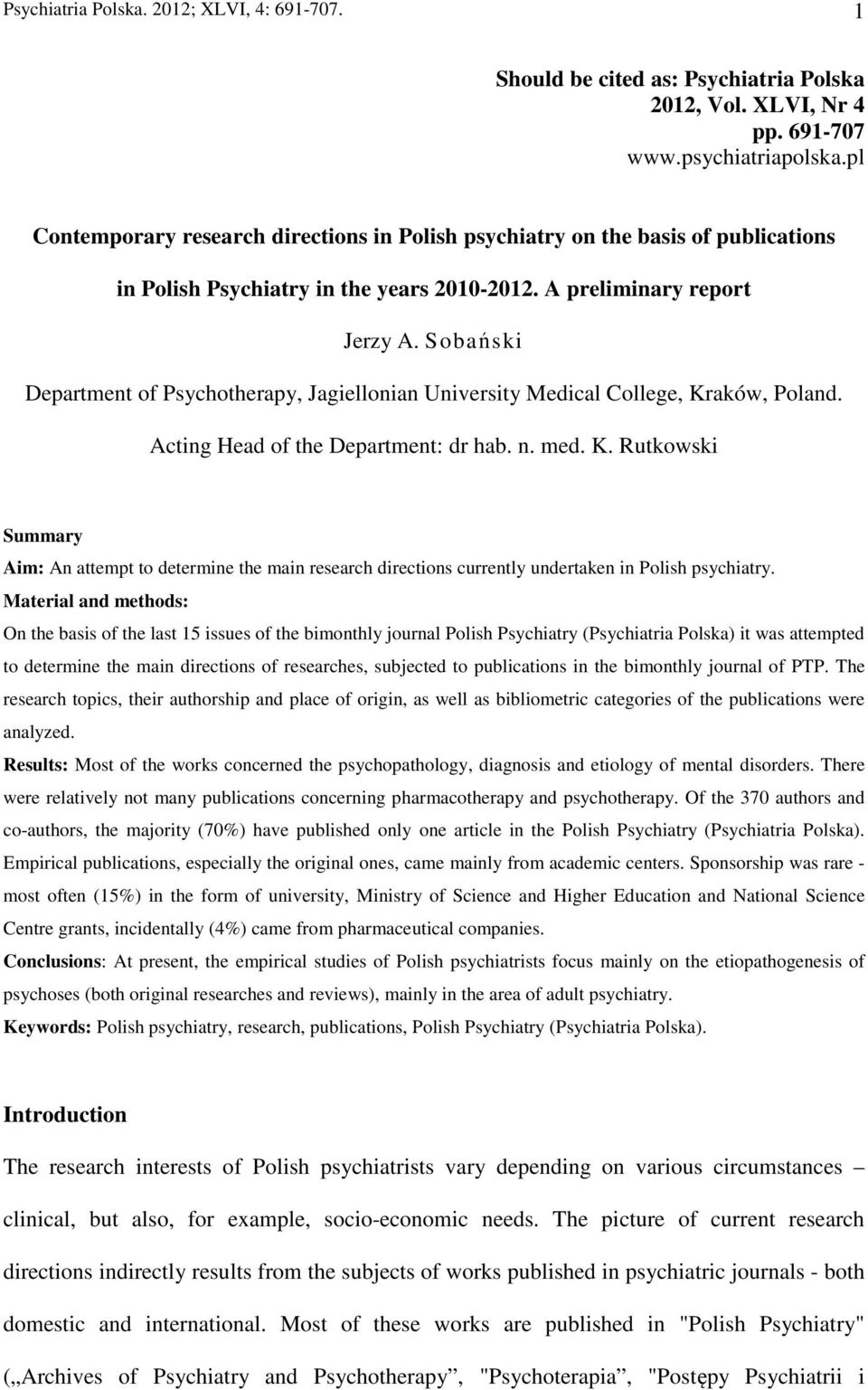 Sobański Department of Psychotherapy, Jagiellonian University Medical College, Kraków, Poland. Acting Head of the Department: dr hab. n. med. K. Rutkowski Summary Aim: An attempt to determine the main research directions currently undertaken in Polish psychiatry.