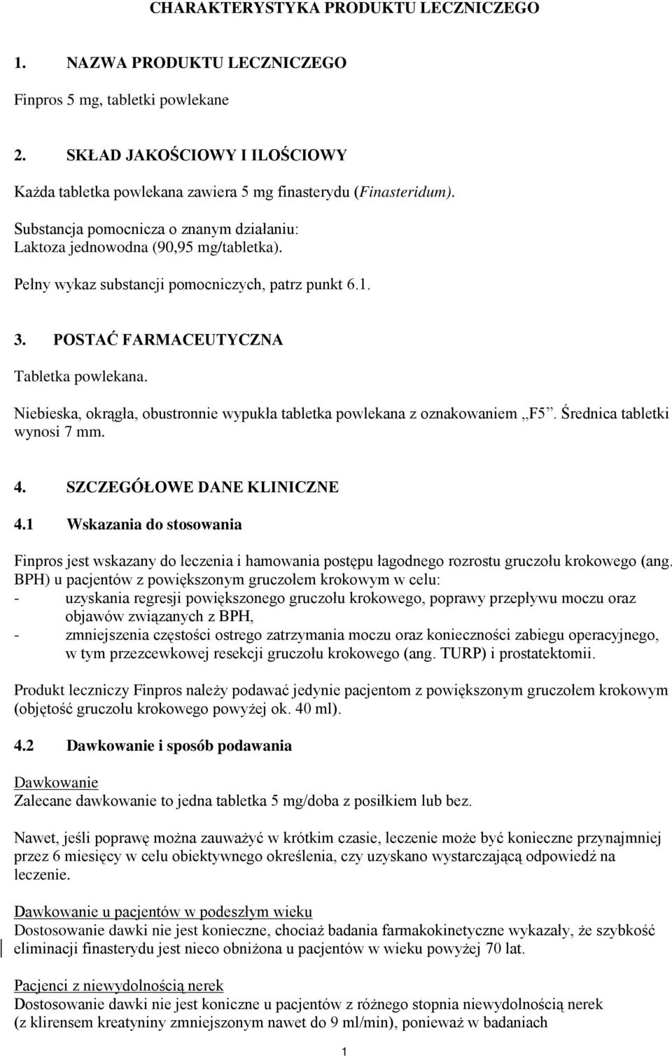 Niebieska, okrągła, obustronnie wypukła tabletka powlekana z oznakowaniem F5. Średnica tabletki wynosi 7 mm. 4. SZCZEGÓŁOWE DANE KLINICZNE 4.