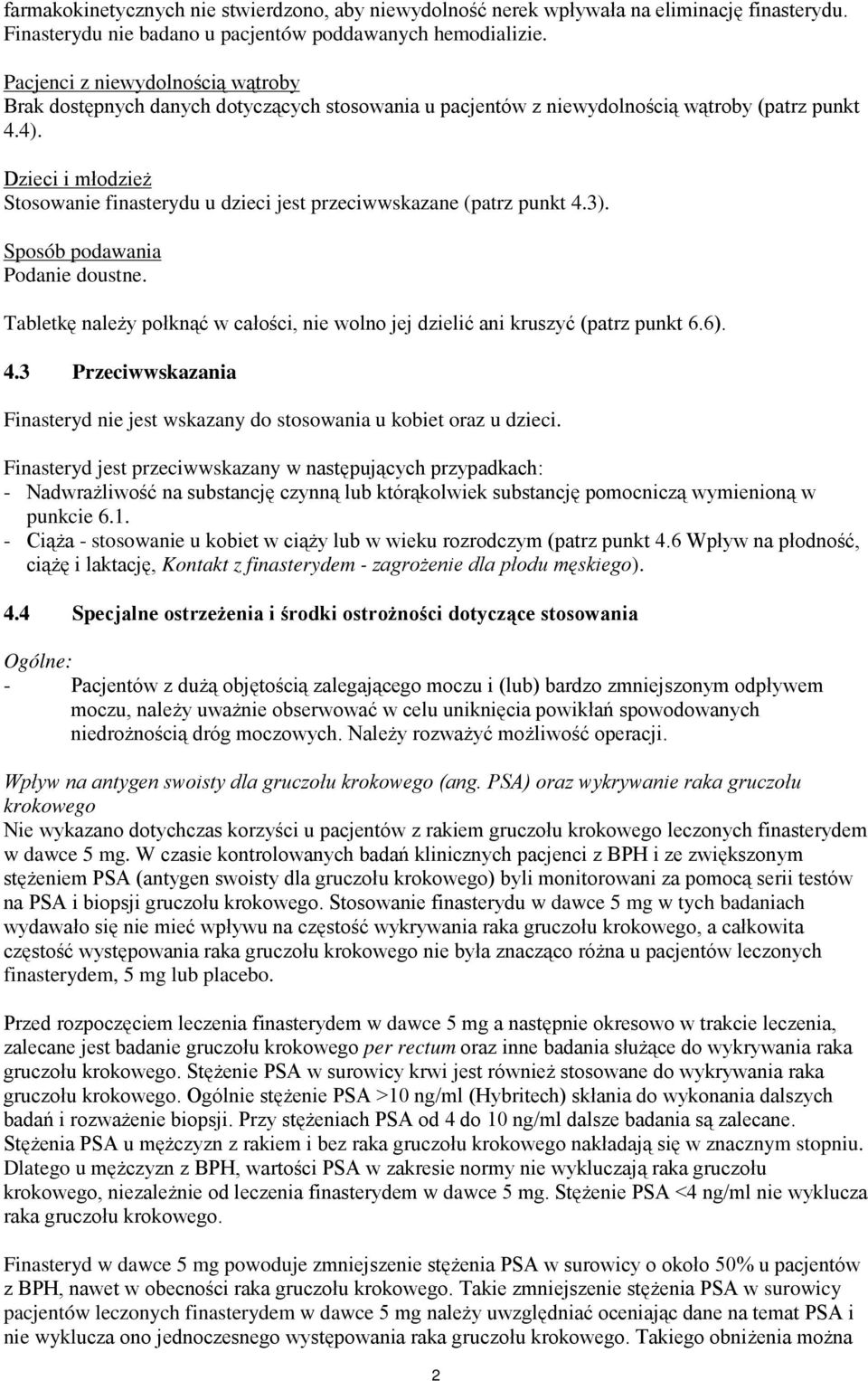 Dzieci i młodzież Stosowanie finasterydu u dzieci jest przeciwwskazane (patrz punkt 4.3). Sposób podawania Podanie doustne.