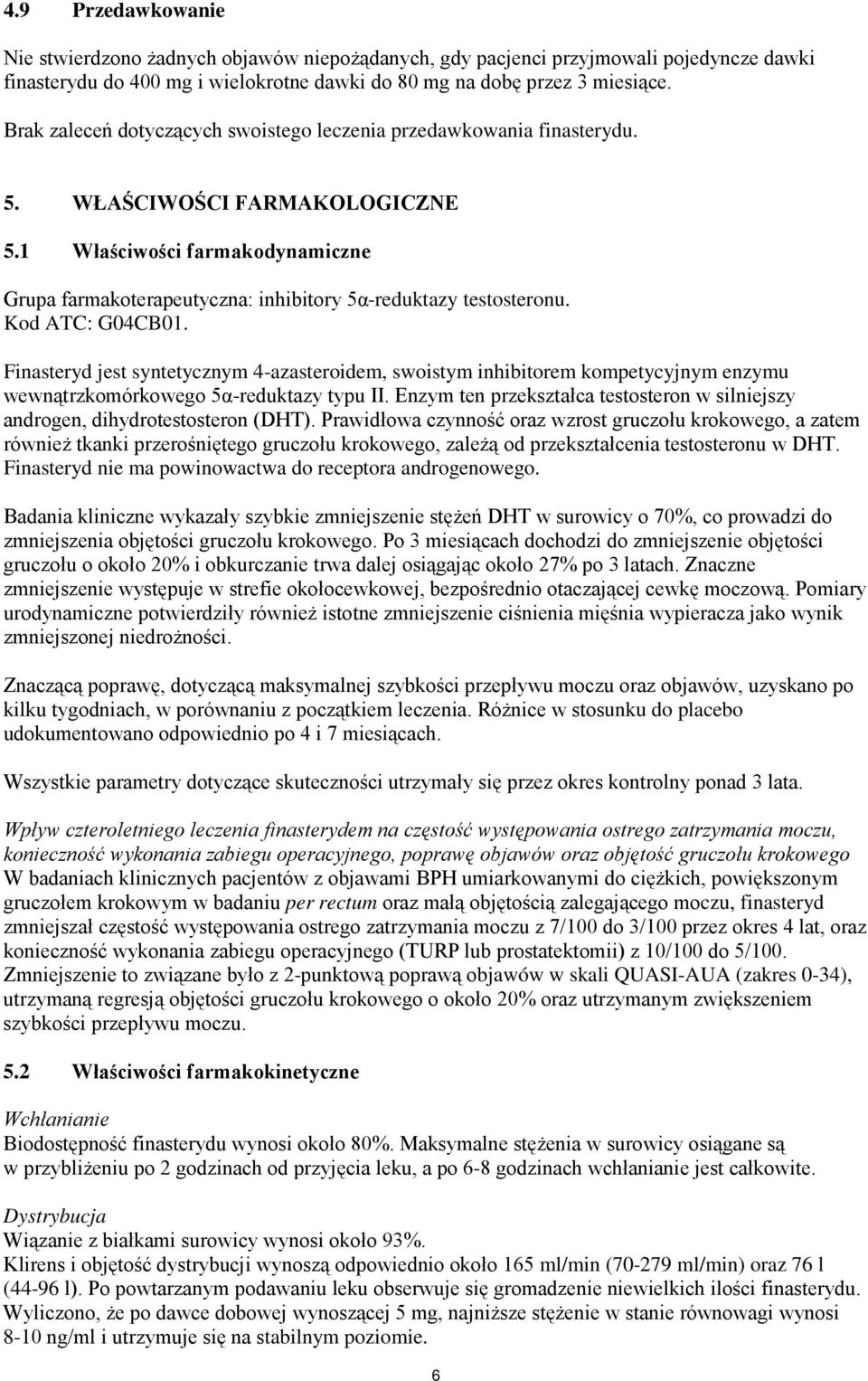 1 Właściwości farmakodynamiczne Grupa farmakoterapeutyczna: inhibitory 5α-reduktazy testosteronu. Kod ATC: G04CB01.
