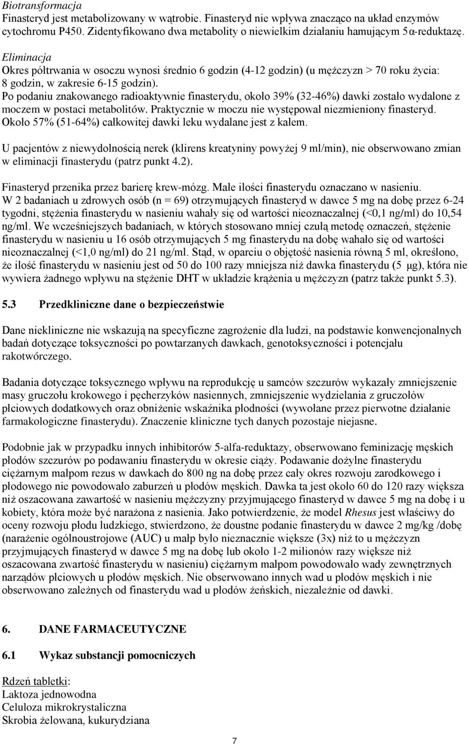 Eliminacja Okres półtrwania w osoczu wynosi średnio 6 godzin (4-12 godzin) (u mężczyzn > 70 roku życia: 8 godzin, w zakresie 6-15 godzin).