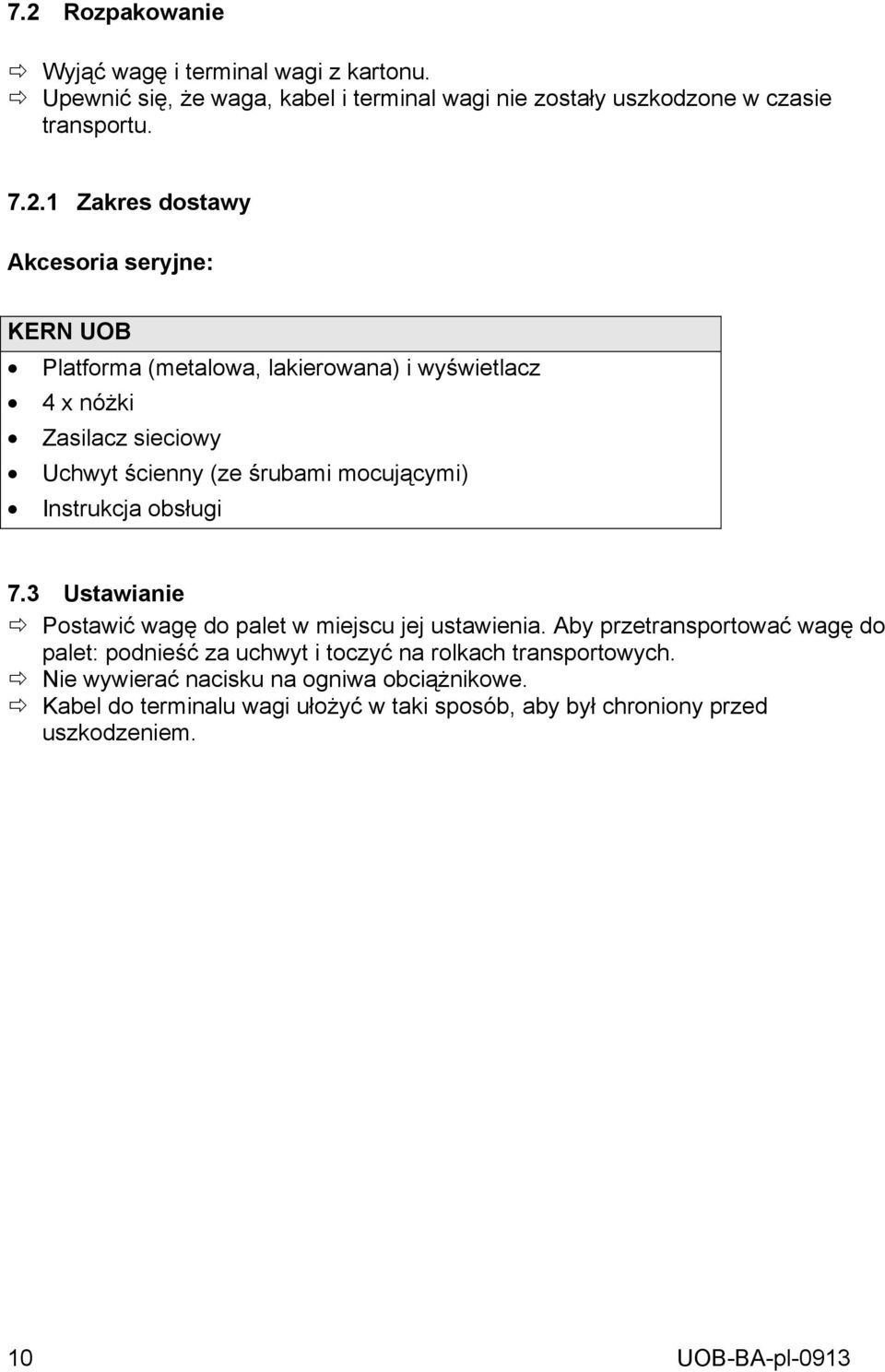 mocującymi) Instrukcja obsługi 7.3 Ustawianie Postawić wagę do palet w miejscu jej ustawienia.