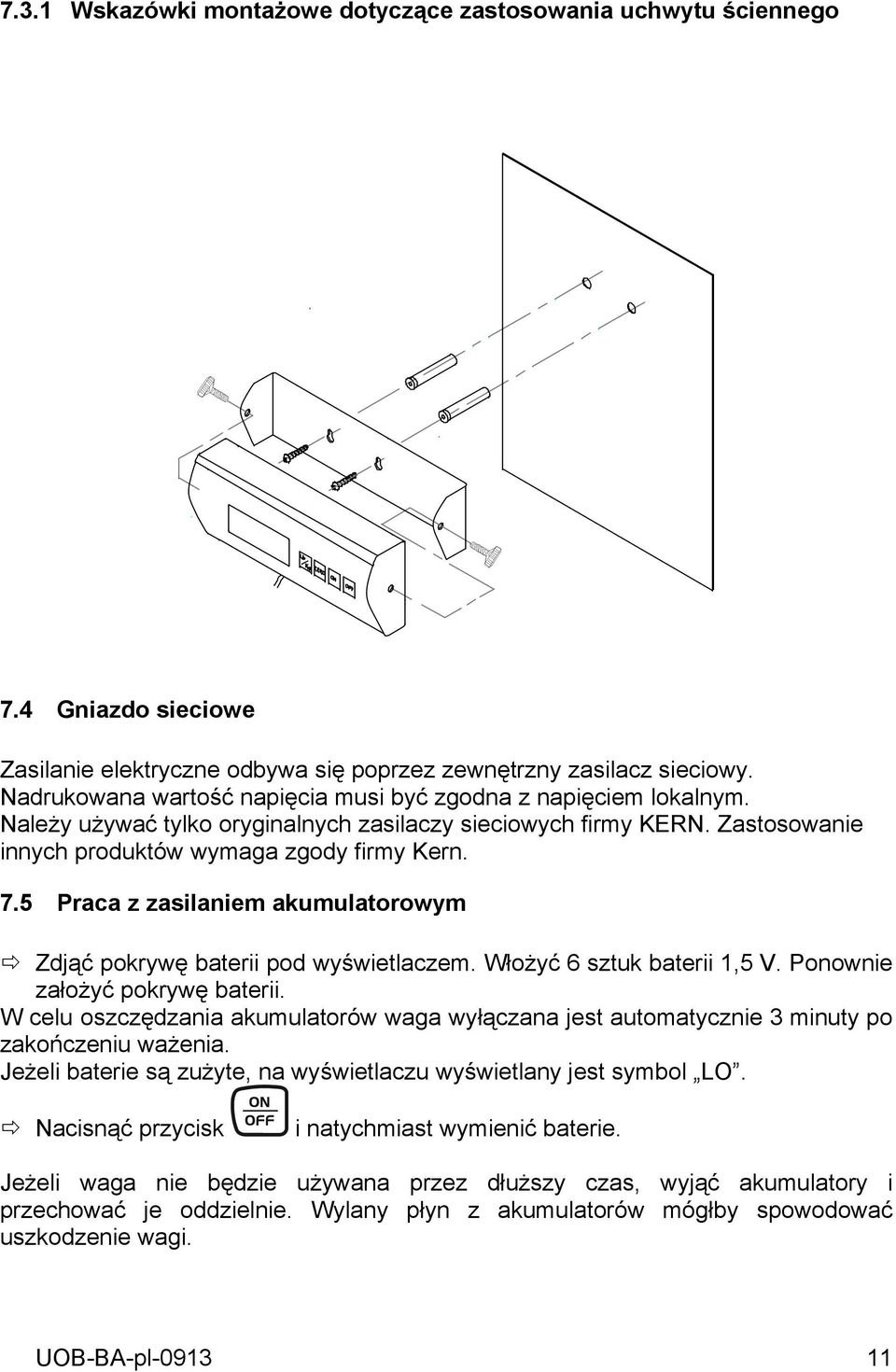 5 Praca z zasilaniem akumulatorowym Zdjąć pokrywę baterii pod wyświetlaczem. Włożyć 6 sztuk baterii 1,5 V. Ponownie założyć pokrywę baterii.