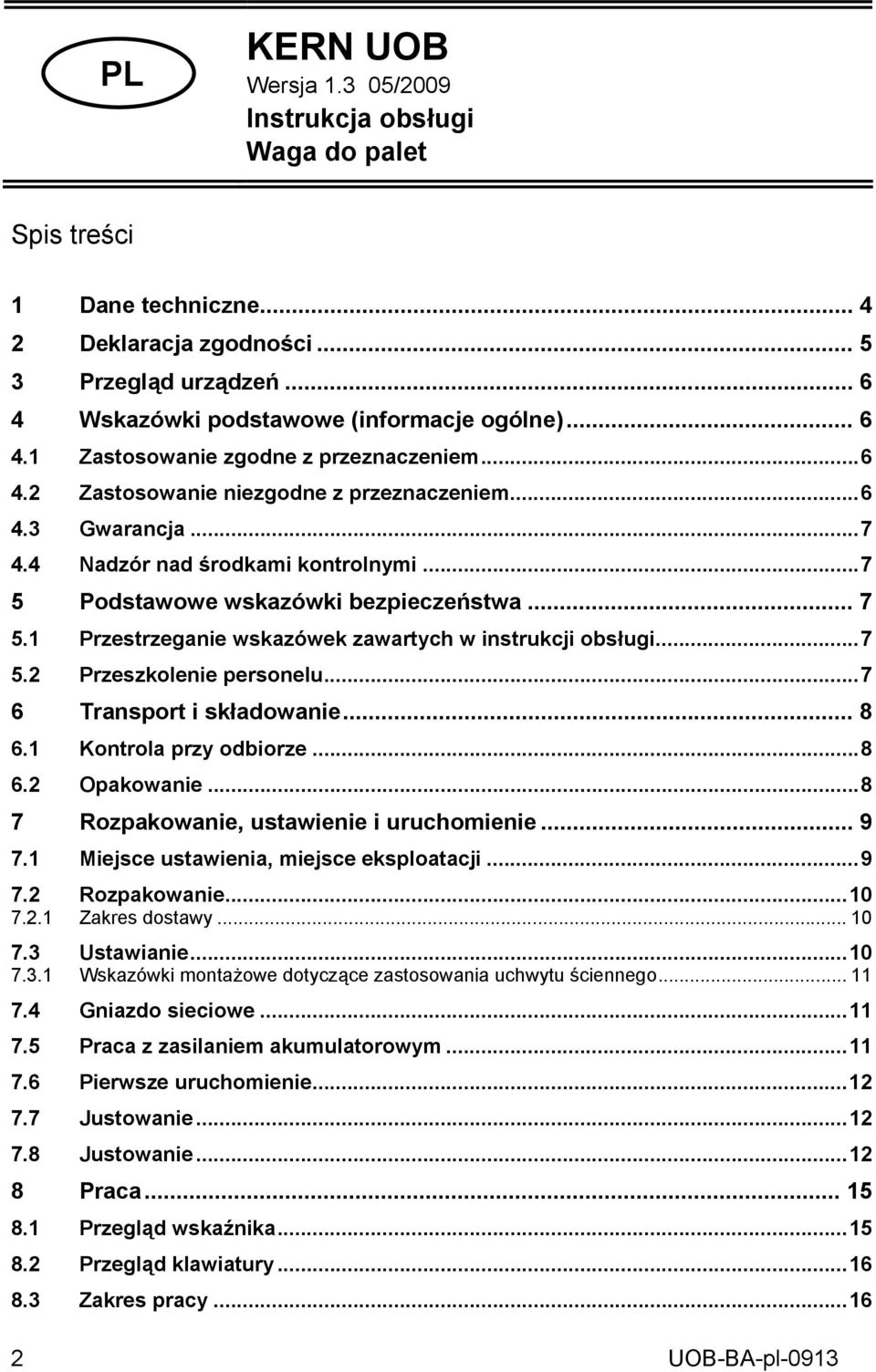 1 Przestrzeganie wskazówek zawartych w instrukcji obsługi...7 5.2 Przeszkolenie personelu...7 6 Transport i składowanie... 8 6.1 Kontrola przy odbiorze...8 6.2 Opakowanie.