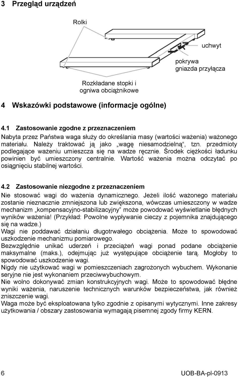przedmioty podlegające ważeniu umieszcza się na wadze ręcznie. Środek ciężkości ładunku powinien być umieszczony centralnie. Wartość ważenia można odczytać po osiągnięciu stabilnej wartości. 4.